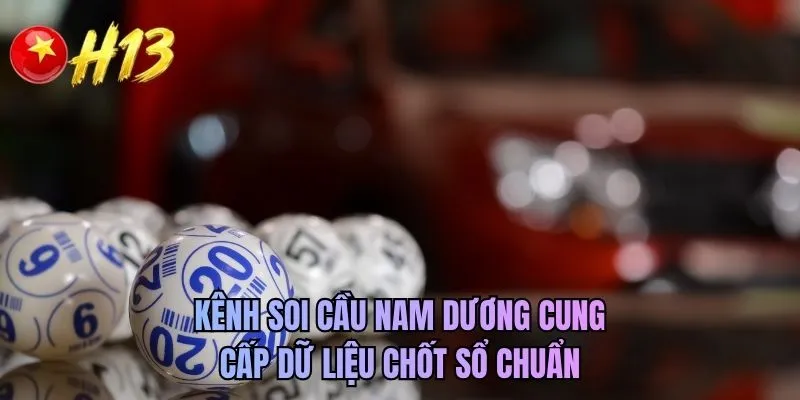 Kênh soi cầu nam dương cung cấp dữ liệu chốt sổ chuẩn