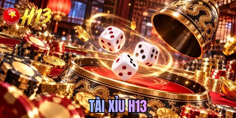 Tài Xỉu H13 - Khám Phá Các Cửa Cược Hấp Dẫn Bậc Nhất