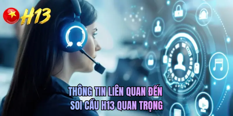 Thông tin liên quan đến soi cầu H13 quan trọng